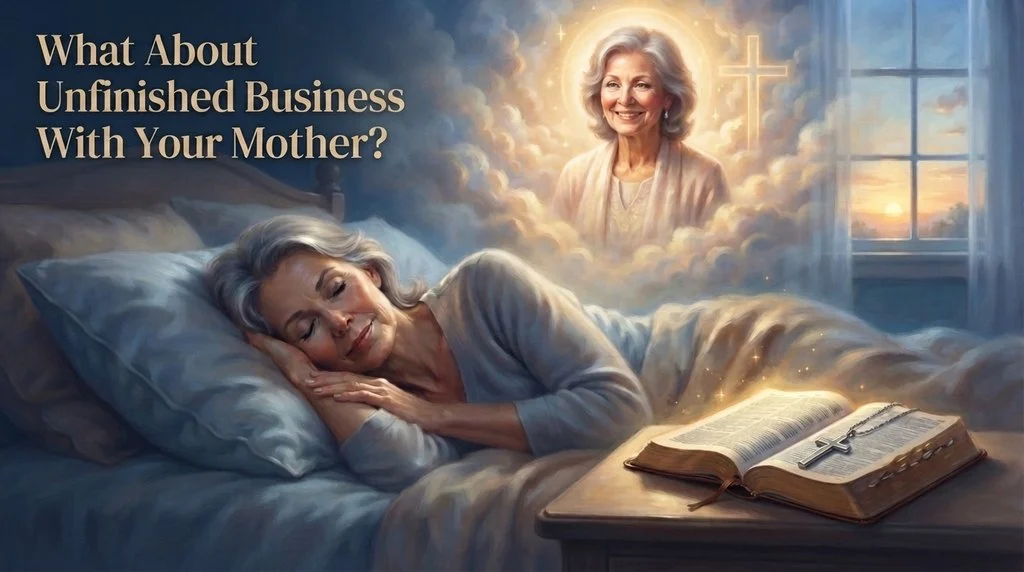What About Unfinished Business With Your Mother?