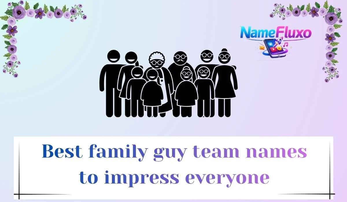 Best family guy team names to impress everyone